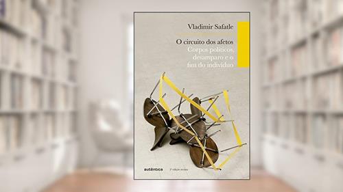 Capa de O circuito dos afetos: Corpos políticos, desamparo e o fim do indivíduo, do autor Vladimir Safatle