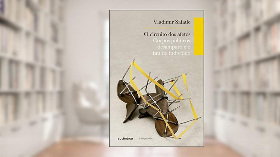 O circuito dos afetos: Corpos políticos, desamparo e o fim do indivíduo, do autor Vladimir Safatle