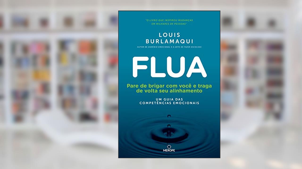 Flua: Pare de brigar com você e traga de volta seu alinhamento - um guia das competências emocionais, do autor Louis Burlamaqui
