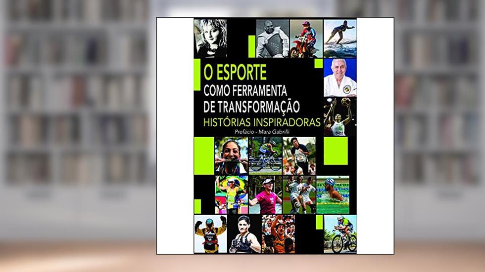 O Esporte Como Ferramenta de Transformação: Histórias Inspiradoras (Volume 1), do autor Editora Gregory