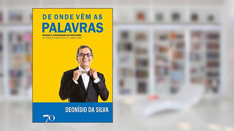 De Onde Vêm as Palavras: Origens e Curiosidades do Português, do autor Deonísio Da Silva