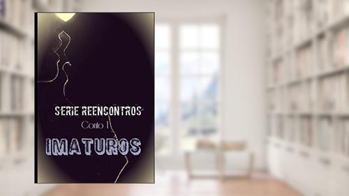 Capa de Imaturos: Série Reencontros (Conto 1) (Portuguese Edition), do autor Jess Monteiro