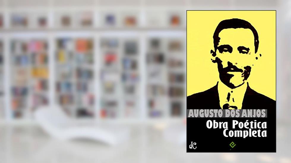 Obra Poética Completa: "Eu e outras poesias" e a obra imatura (Edição Definitiva), do autor Augusto dos Anjos