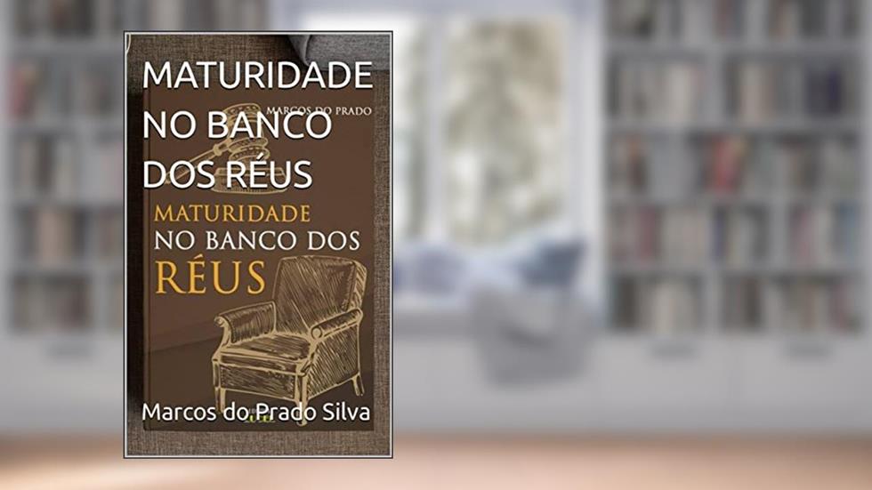 MATURIDADE NO BANCO DOS RÉUS, do autor Marcos do Prado Silva