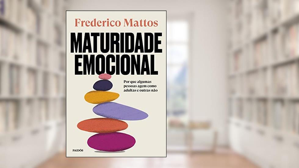 Maturidade emocional: Por que algumas pessoas agem como adultas e outras não, do autor Frederico Mattos