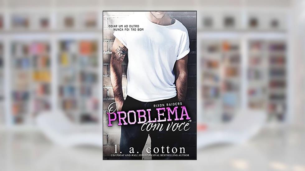 O Problema Com Você (Série Rixon Raiders Livro 1), do autor L A Cotton
