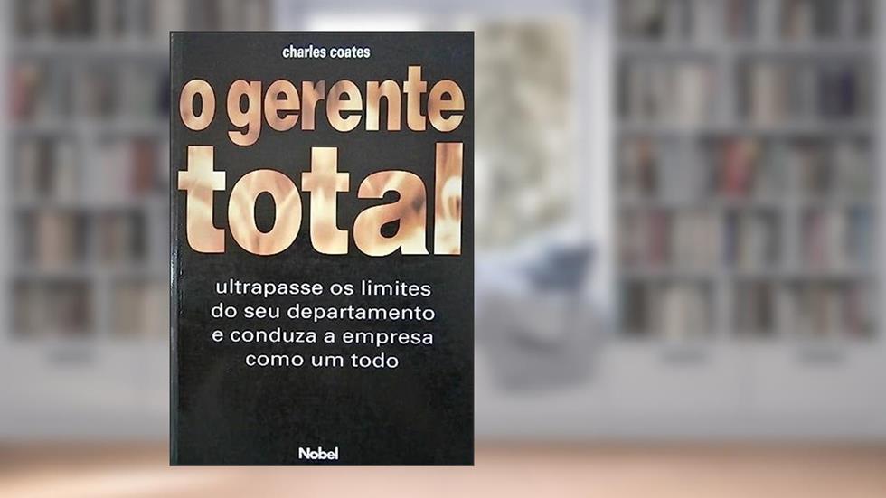 Gerente Total. Ultrapasse Os Limites Do Seu Depar, do autor Charles Coates