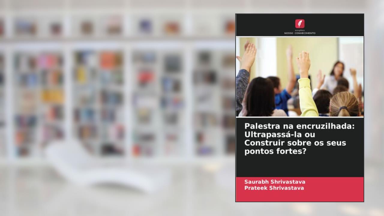 Palestra na encruzilhada: Ultrapassá-la ou Construir sobre os seus pontos fortes?, do autor Saurabh Shrivastava; Prateek Shrivastava