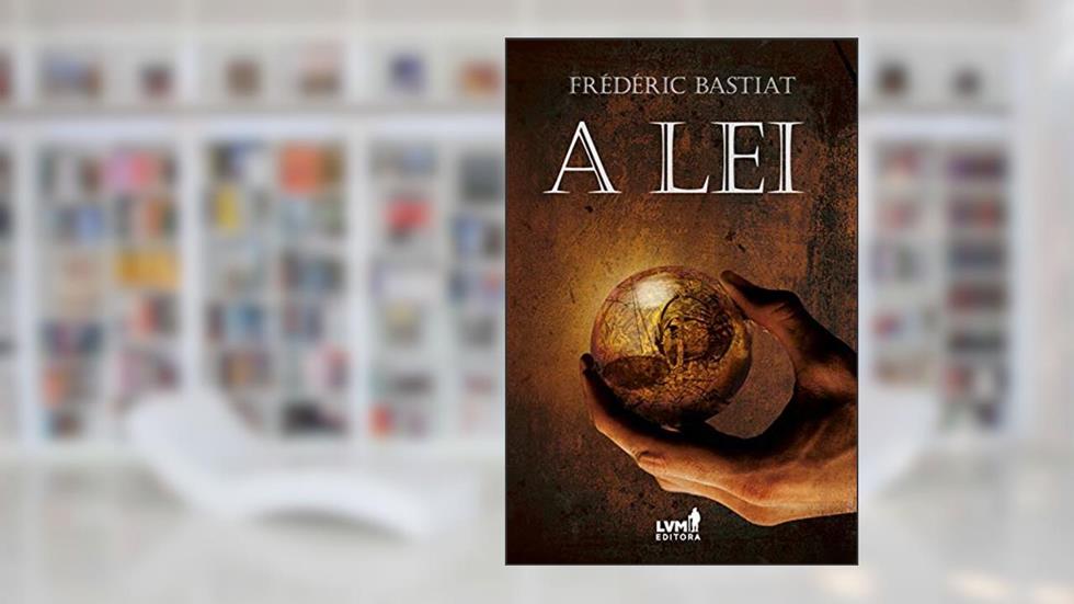 A lei, do autor Frédéric Bastiat