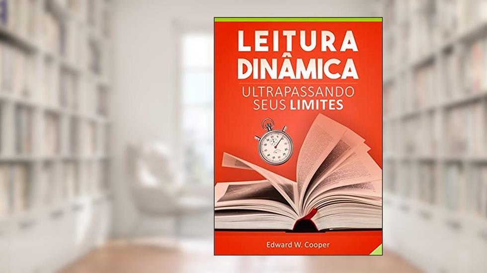 Leitura Dinâmica: Ultrapassando Seus Limites, do autor Edward W. Cooper