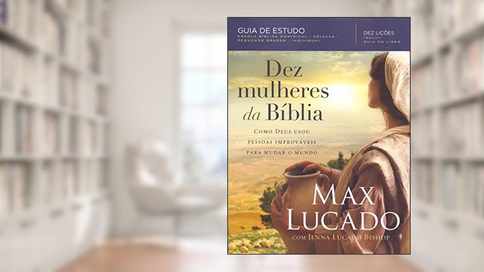 Dez mulheres da Bíblia, do autor Max Lucado
