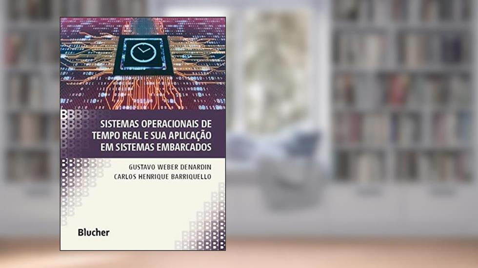 Sistemas Operacionais de Tempo Real e sua Aplicação em Sistemas Embarcados, do autor Gustavo Weber Denardin; Carlos Henrique Barriquello
