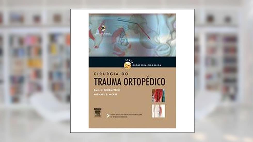 Cirurgia do Trauma Ortopédico, do autor McKee, Michael D.^Schemitsch, Emil