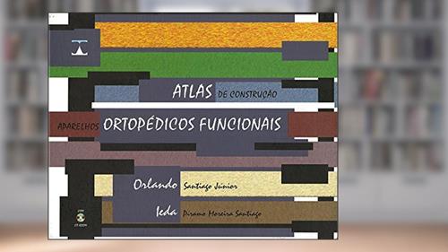 Capa de Atlas de Construção. Aparelhos Ortopédicos Funcionais, do autor Orlando