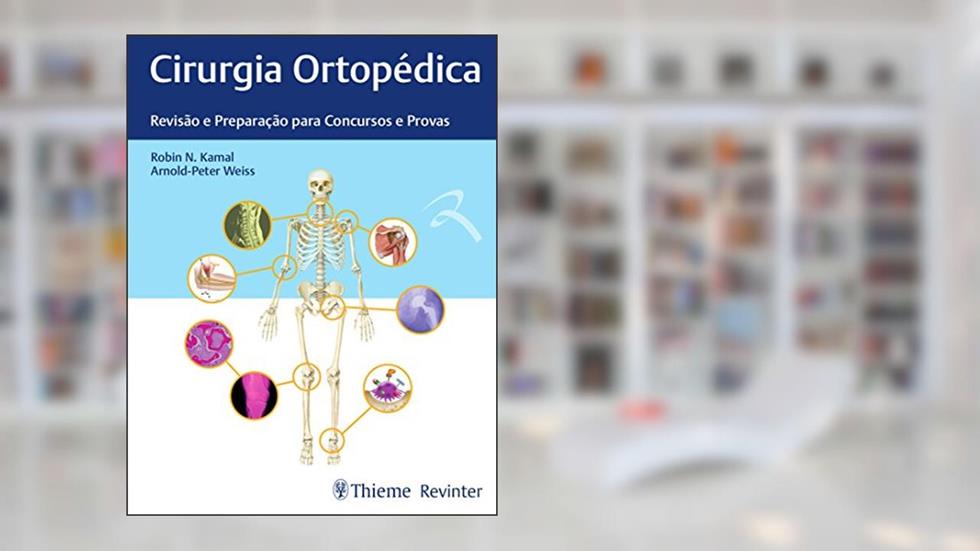 Cirurgia Ortopédica: Revisão e Preparação para Concursos e Provas, do autor Robin N. Kamal; Arnold-Peter Weiss