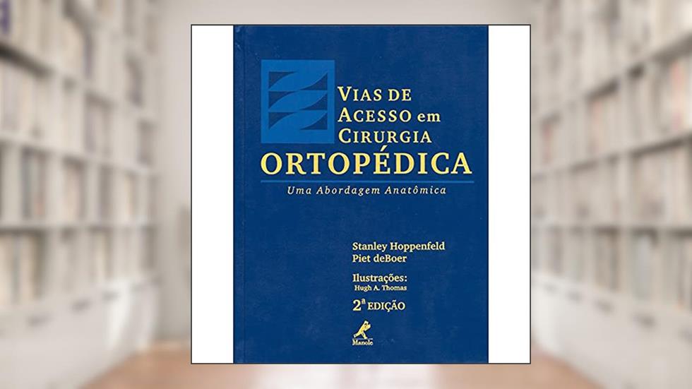 Vias de acesso em cirurgia ortopédica: Uma Abordagem Anatômica, do autor Stanley Hoppenfeld; Piet DeBoer