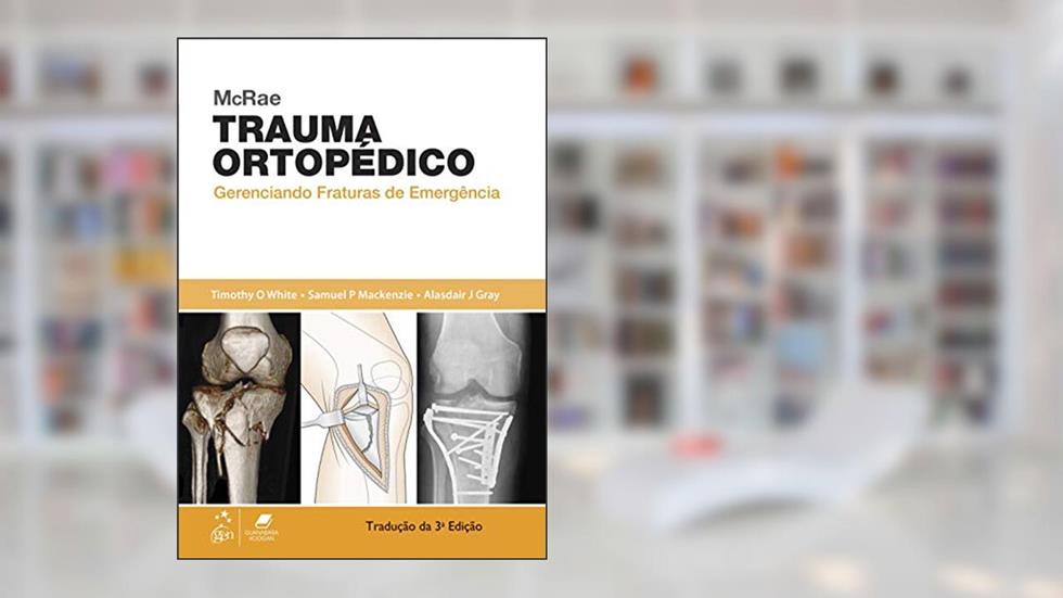 McRae Trauma Ortopédico - Gerenciando Fraturas de Emergência: Gerenciando Fraturas de Emergência, do autor Timothy Timothy O White