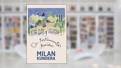 Capa de Os testamentos traídos - Ensaios, do autor Milan Kundera