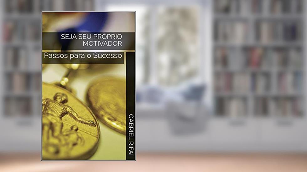 Seja Seu Próprio Motivador: Passos para o Sucesso, do autor Gabriel Rifai