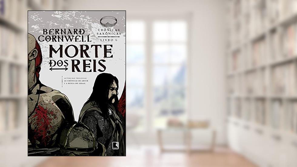 Morte dos reis (Vol. 6 Crônicas Saxônicas), do autor Bernard Cornwell