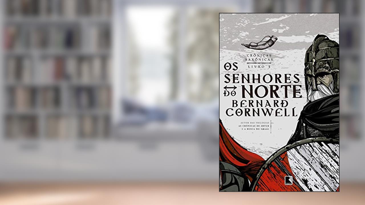 Os senhores do norte (Vol. 3 Crônicas Saxônicas), do autor Bernard Cornwell