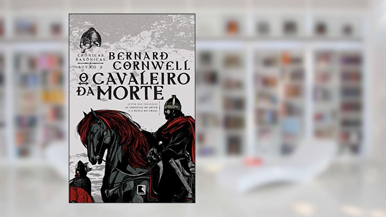 Capa de O cavaleiro da morte - Crônicas saxônicas - vol. 2, do autor Bernard Cornwell
