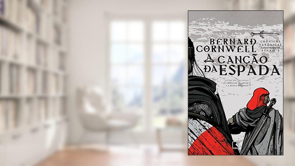 A canção da espada - Crônicas saxônicas - vol. 4, do autor Bernard Cornwell
