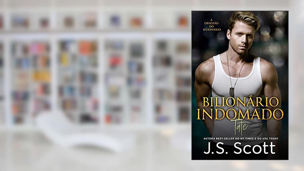 Bilionário Indomado Tate: A Obsessão do Bilionário: 7, do autor J S Scott