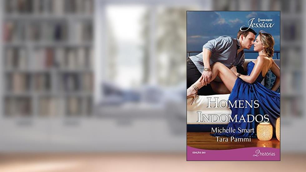Homens Indomados (Harlequin Jessica Livro 261), do autor Michelle Smart; Tara Pammi