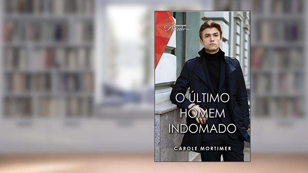 O último homem indomado (Harlequin Coleções Paixão): Romance com CEO, do autor Carole Mortimer
