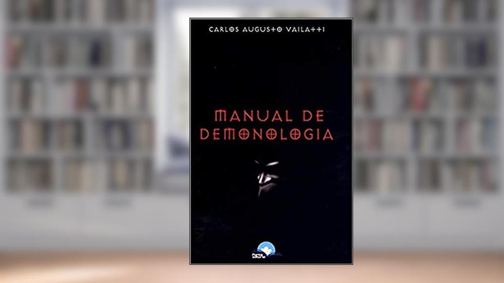 Manual de Demonologia, do autor Carlos Augusto Vailatti