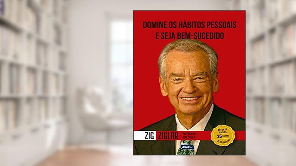Domine os Hábitos Pessoais e Seja Bem-Sucedido, do autor Zig Ziglar