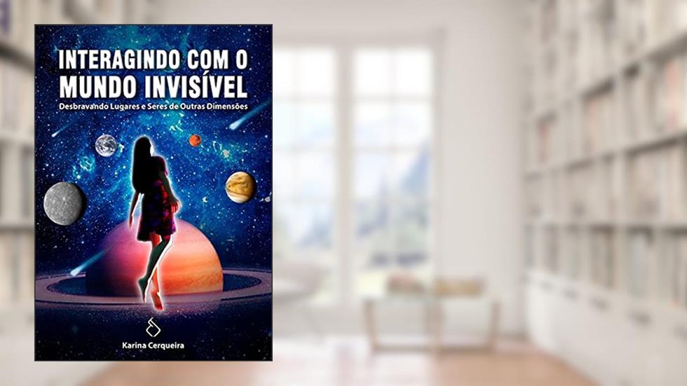 Interagindo com o Mundo Invisível, do autor Karina Cerqueira
