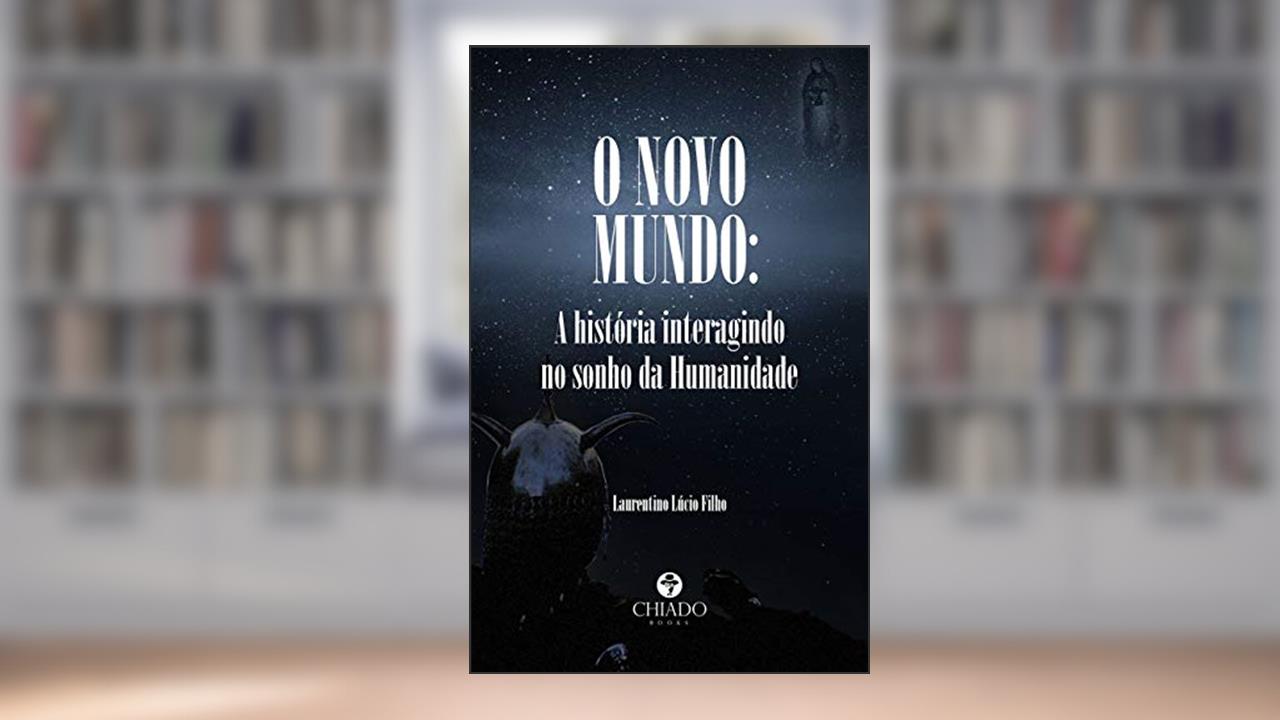 O Novo Mundo: A história interagindo no sonho da Humanidade, do autor Laurentino Lúcio Filho