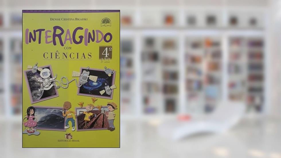 Interagindo com Ciências - 4º Ano, do autor Denise Cristina Bigaiski
