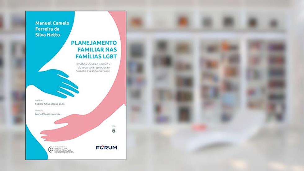 Planejamento familiar nas famílias LGBT: Desafios sociais e jurídicos do recurso à reprodução humana assistida no Brasil: 5, do autor Manuel Camelo Ferreira da Silva Netto