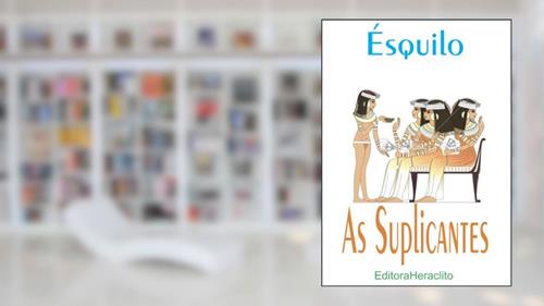 Capa de As Suplicantes, do autor Ésquilo