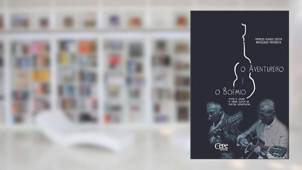 O AVENTUREIRO E O BOÊMIO: PINTO E LOURO, A MAIOR DUPLA DE POETAS REPENTISTAS, do autor Marcos Nunes Costa/ Raimundo Patriota