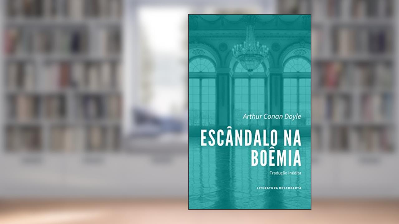 Escândalo na Boêmia, do autor Arthur Conan Doyle