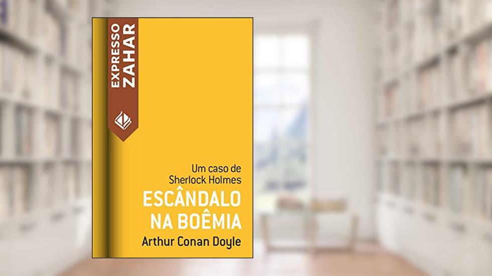 Escândalo na Boêmia: Um caso de Sherlock Holmes, do autor Arthur Conan Doyle