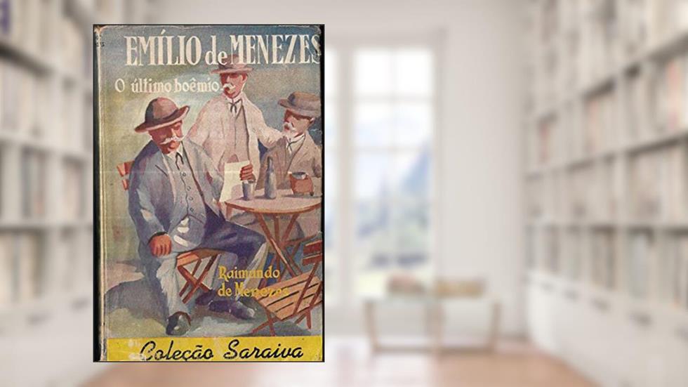 Emílio de Menezes o Último Boêmio, do autor Raimundo de Menezes