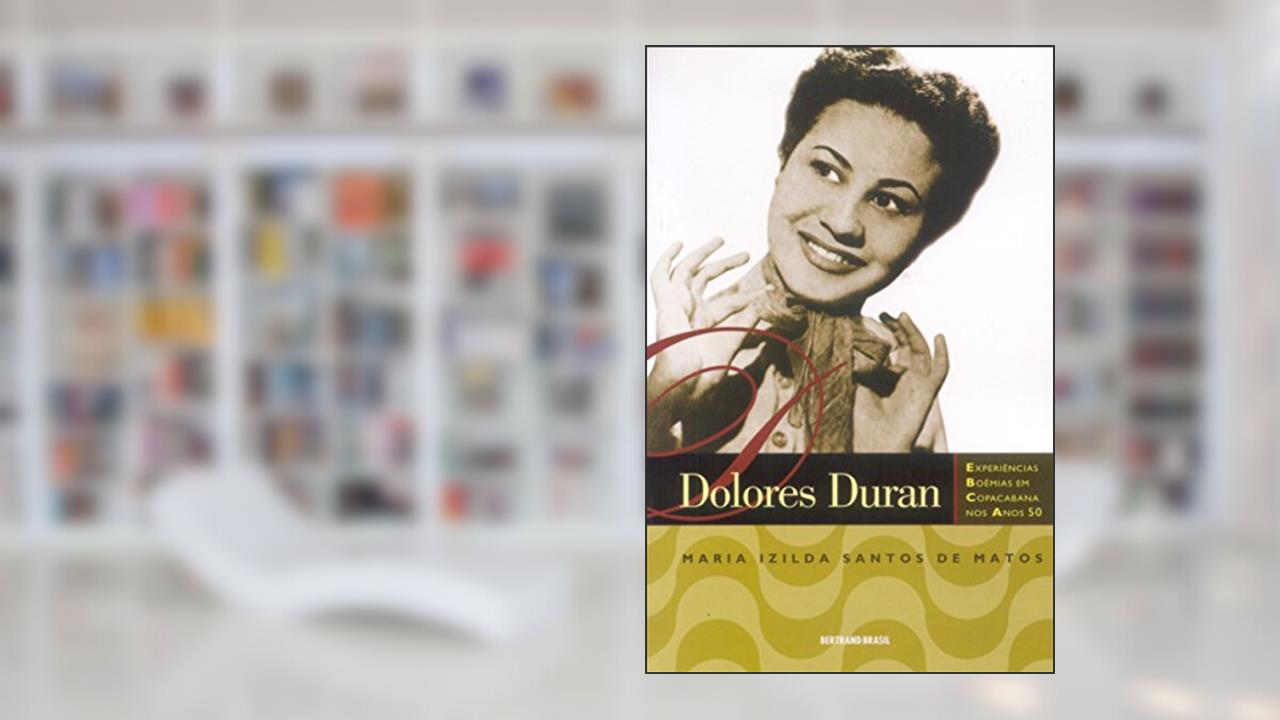 Dolores Duran. Experiências Boêmias Em Copacabana Nos Anos 50, do autor Maria Izilda Santos de Matos