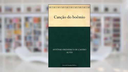 Capa de Canção do boêmio, do autor Antônio Frederico de Castro Alves