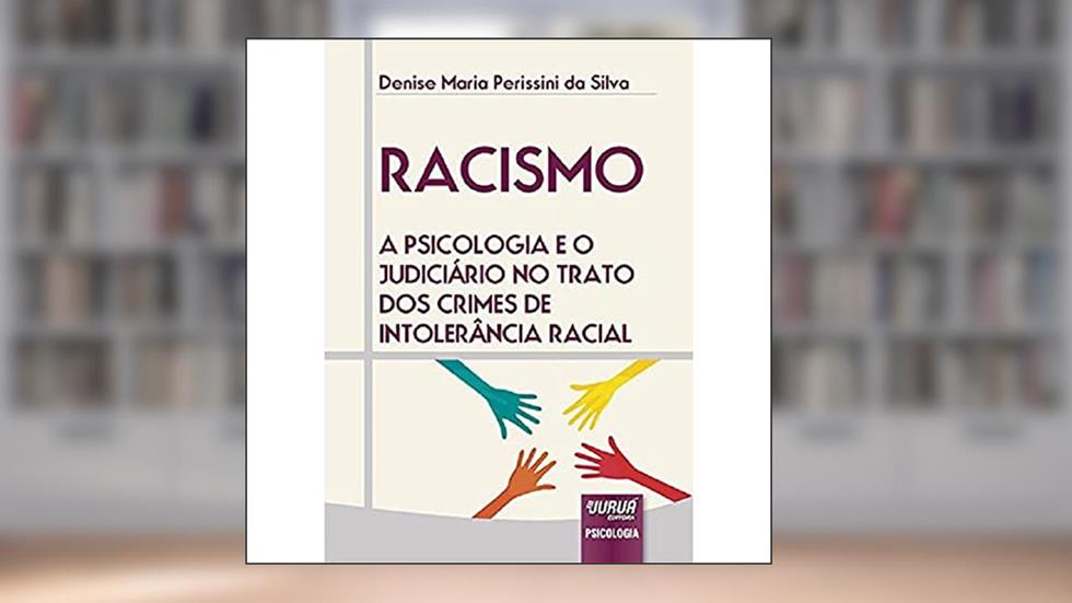 Racismo - A Psicologia e o Judiciário no Trato dos Crimes de Intolerância Racial, do autor Denise Maria Perissini da Silva