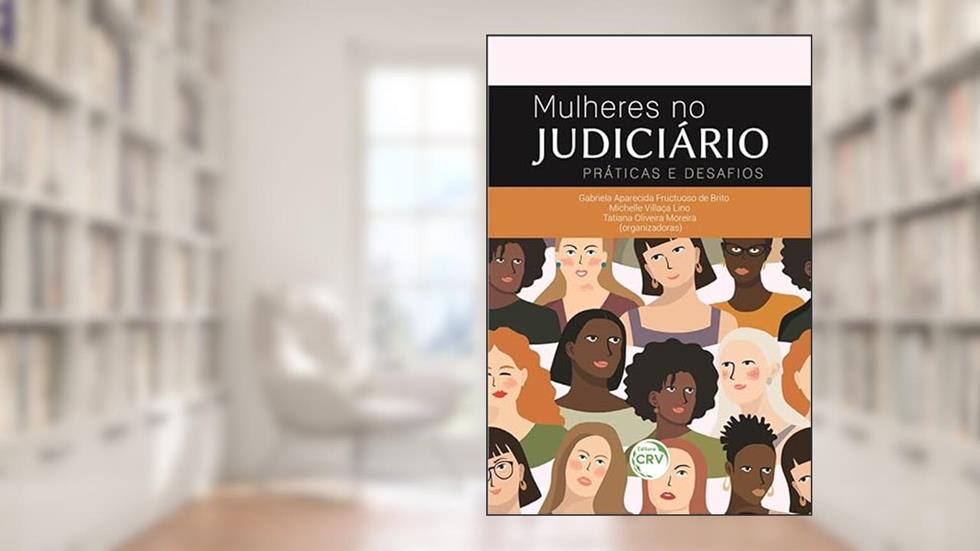 Mulheres no judiciário: práticas e desafios, do autor Gabriela Aparecida Fructuoso de Brito; Michelle Villaça Lino; Tatiana Oliveira Moreira