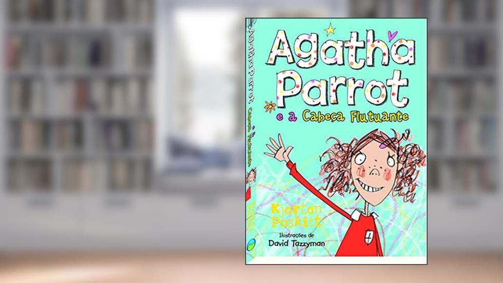 Agatha Parrot e a Cabeça Flutuante, do autor Kjartan Poskitt