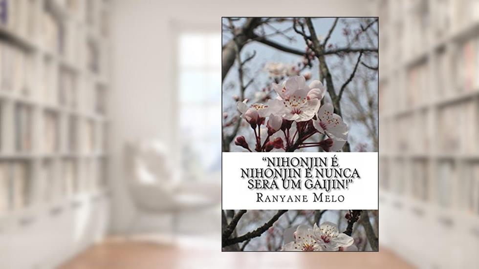 "Nihonjin é nihonjin e nunca será um gaijin!": Construindo e desconstruindo a identidade dos imigrantes japoneses nas narrativas contemporâneas do Brasil, do autor Ranyane Melo