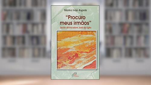 Capa de Procuro meus irmãos: lectio divina sobre José do Egito, do autor Marko Ivan Rupnik