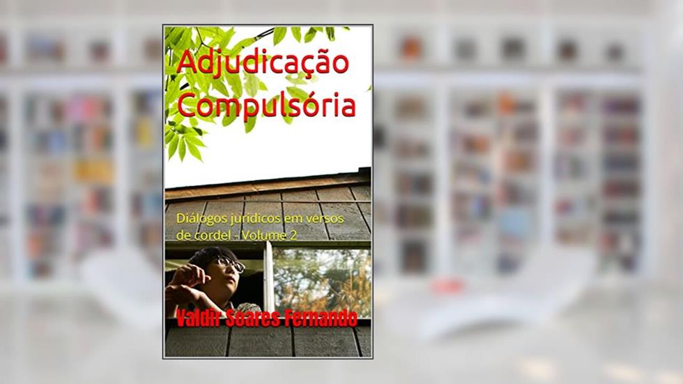 Adjudicação Compulsória: Diálogos jurídicos em versos de cordel - Volume 2, do autor Valdir Soares Fernando