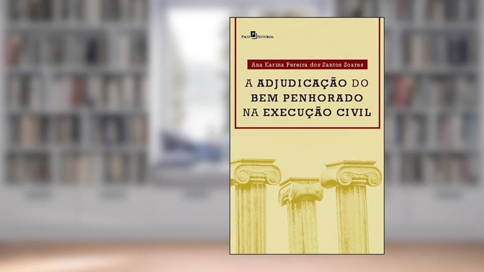 A Adjudicação do bem Penhorado na Execução Civil, do autor Ana Karina Pereira Dos Santos Soares